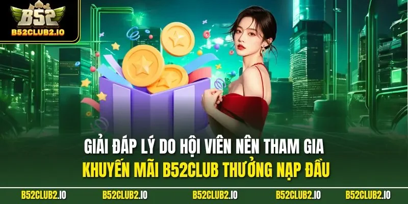 Giải đáp lý do hội viên nên tham gia khuyến mãi B52CLUB thưởng nạp đầuGiải đáp lý do hội viên nên tham gia khuyến mãi B52CLUB thưởng nạp đầu