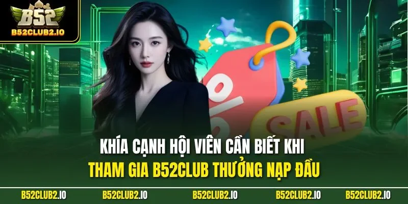 Khía cạnh hội viên cần biết khi tham gia B52CLUB thưởng nạp đầu