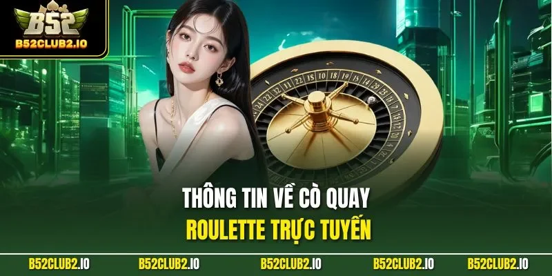 Thông tin về cò quay Roulette trực tuyến